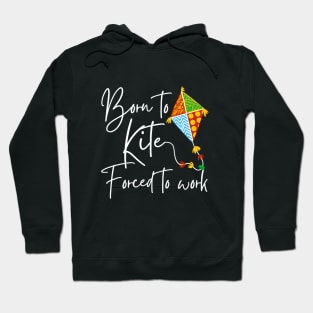 Born To Kite Forced To Work White Text Design Hoodie